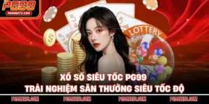 Xổ Số Siêu Tốc PG99 - Trải Nghiệm Săn Thưởng Siêu Tốc Độ